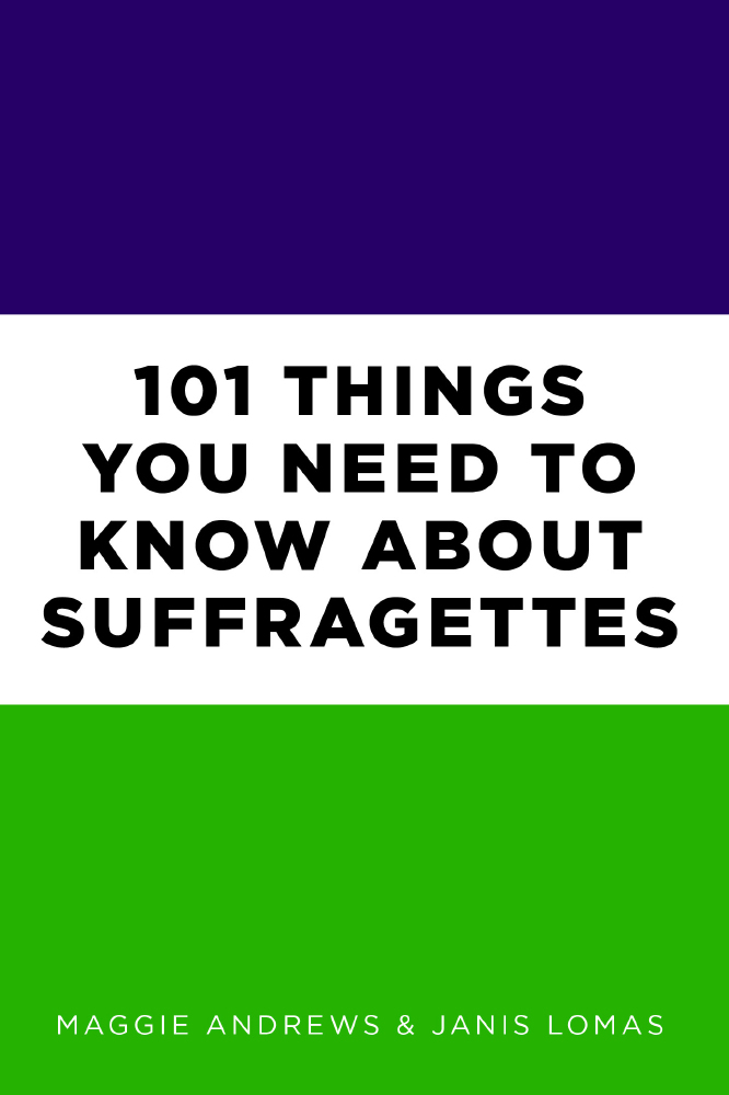 101 Things You Need To Know About Suffragettes