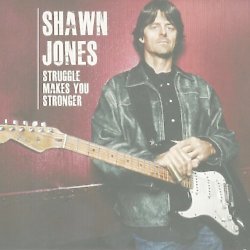 Shawn Jones - Struggle Makes You Stronger
